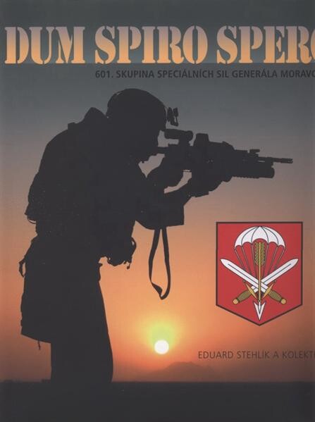 Dum spiro spero : 601. skupina speciálních sil generála Moravce