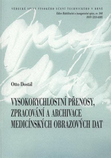 Vysokorychlostní přenosy, zpracování a archivace medicínských obrazových dat = High-speed transmission, processing and archiving of medical image data : zkrácená verze habilitační práce