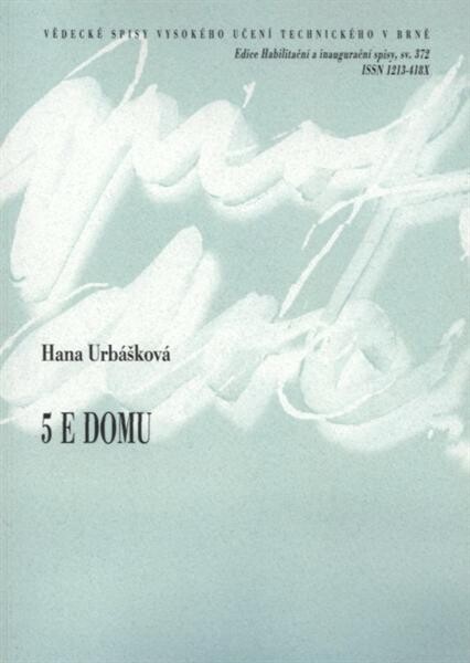 5 E domu = The 5 E's of a house : teze přednášky k profesorskému jmenovacímu řízení v oboru Architektura a urbanismus