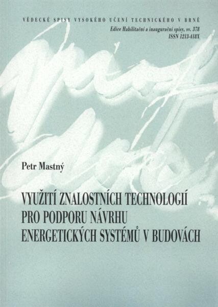 Využití znalostních technologií pro podporu návrhu energetických systémů v budovách = Knowledge technologies as supporting instrument for design of energy systems in buildings : zkrácená verze habilitační práce