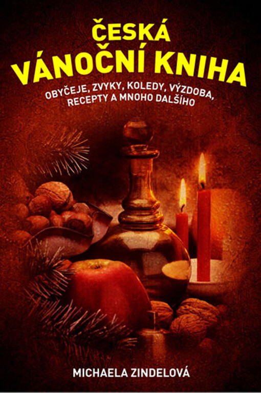 Česká vánoční kniha: obyčeje, zvyky, koledy, výzdoba, recepty a mnoho dalšího