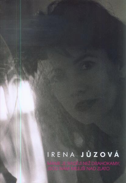 Irena Jůzová : máme je raději než drahokamy, jsou nám milejší nad zlato : Galerie moderního umění v Hradci Králové 26. listopadu 2010 - 13. února 2011 : [katalog k výstavě