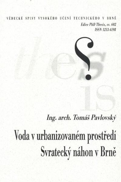 Voda v urbanizovaném prostředí Svratecký náhon v Brně = Water in an urbanized environment Svratka raceway : zkrácená verze Ph.D. Thesis