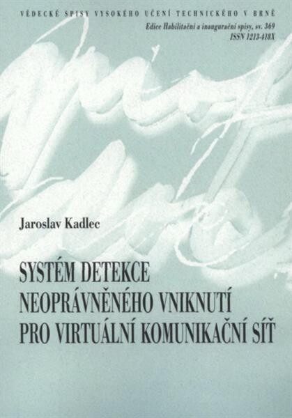 Systém detekce neoprávněného vniknutí pro virtuální komunikační síť = Intrusion detection system for virtual automation network : zkrácená verze habilitační práce
