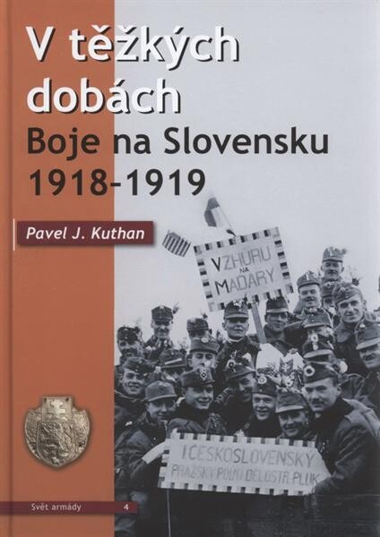 V těžkých dobách : boje na Slovensku 1918-1919