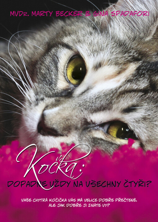 Kočka: dopadne vždy na všechny čtyři?: 101 všetečných otázek o záhadách kočičího života, zdraví a typického chování