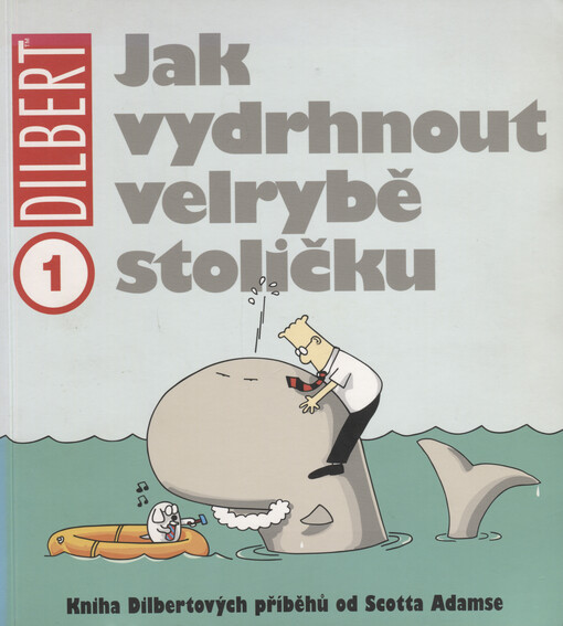 Jak vydrhnout velrybě stoličku : kniha Dilbertových příběhů