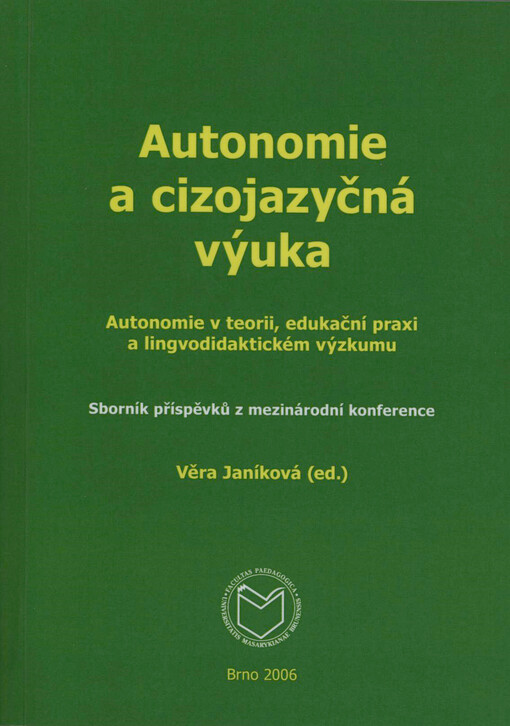 Autonomie a cizojazyčná výuka :autonomie v teorii, edukační praxi a lingvodidaktickém výzkumu : sborník příspěvků z mezinárodní konference