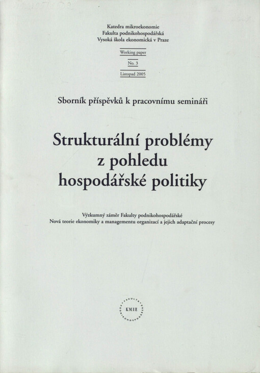 Strukturální problémy z pohledu hospodářské politiky :výzkumný záměr Fakulty podnikohospodářské Nová teorie ekonomiky a managementu organizací a jejich adaptační procesy : sborník příspěvků k pracovnímu semináři