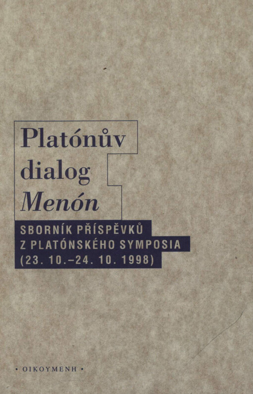 Platónův dialog Menón : sborník příspěvků z platónského symposia konaného v Praze ve dnech 23.-24. října 1998
