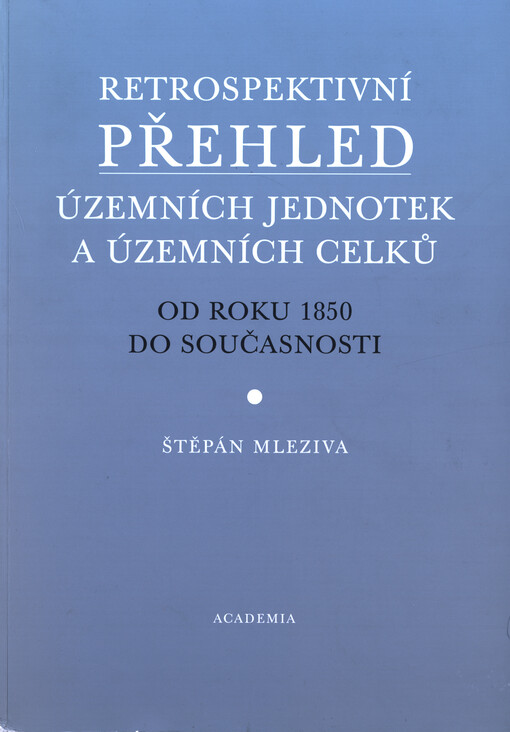 Retrospektivní přehled územních jednotek a územních celků: od roku 1850 do současnosti