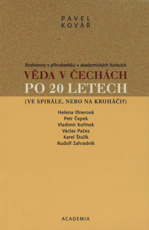 Věda v Čechách po 20 letech : (ve spirále, nebo na kruháči?) : rozhovory s přírodovědci v akademických funkcích