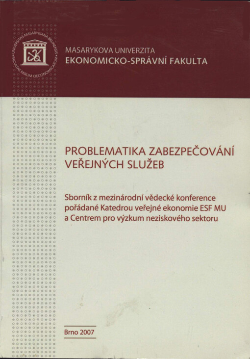 Problematika zabezpečování veřejných služeb : sborník z mezinárodní vědecké konference pořádané Katedrou veřejné ekonomie ESF MU a Centrem pro výzkum neziskového sektoru