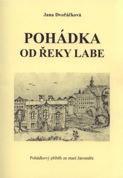 Pohádka od řeky Labe : [pohádkový příběh ze staré Jaroměře]