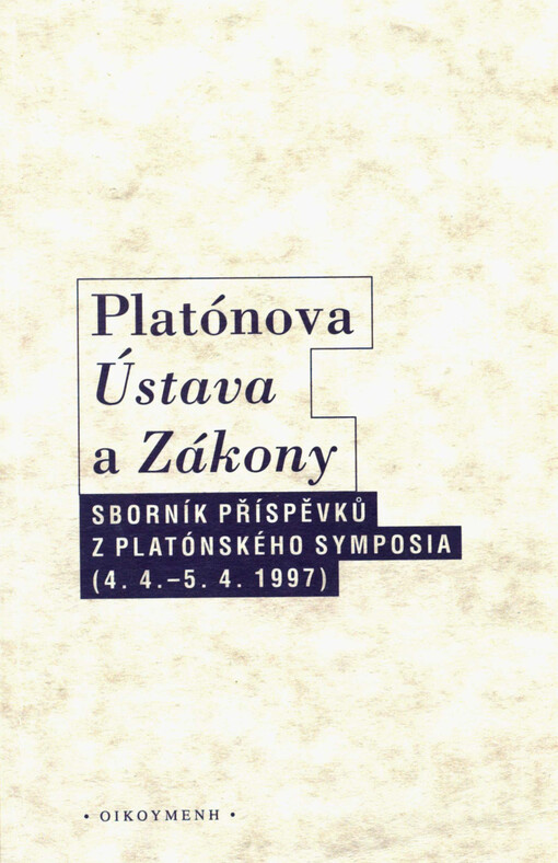 Platónova Ústava a Zákony: sborník příspěvků z platónského symposia konaného v Praze ve dnech 4.-5. dubna 1997