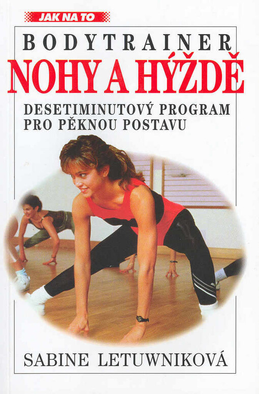 Nohy a hýždě: bodytrainer : desetiminutový program pro pěknou postavu