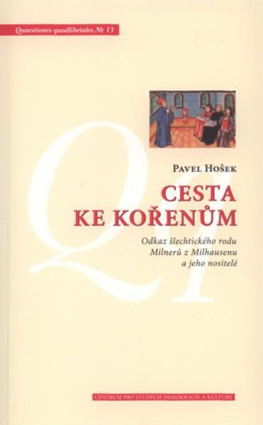 Cesta ke kořenům : odkaz šlechtického rodu Milnerů z Milhausenu a jeho nositelé