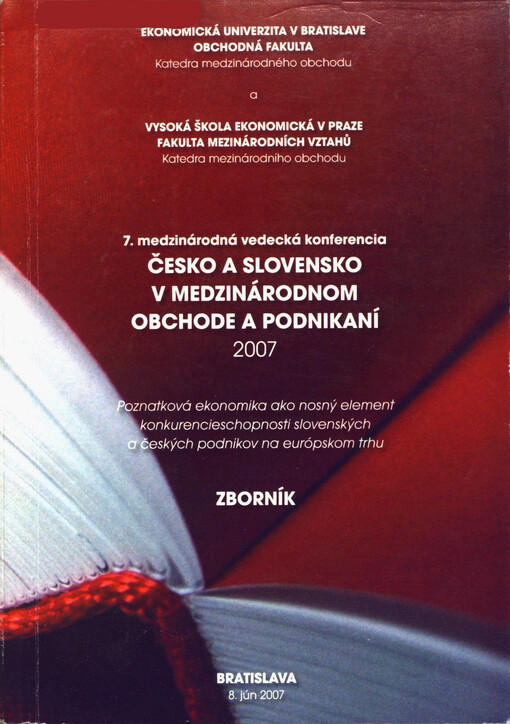 Poznatková ekonomika ako nosný element konkurencieschopnosti slovenských a českých podnikov na európskom trhu :Česko a Slovensko v medzinárodnom obchode a podnikaní 2007 : 7. medzinárodná vedecká konferencia : zborník z medzinárodnej vedeckej konferencie, Bratislava, 8. jún 2007 = Knowledge economy as the key element of competitiveness of Slovak and Czech enterprise on the European market : the Czech and the Slovak Republics in international business 2007