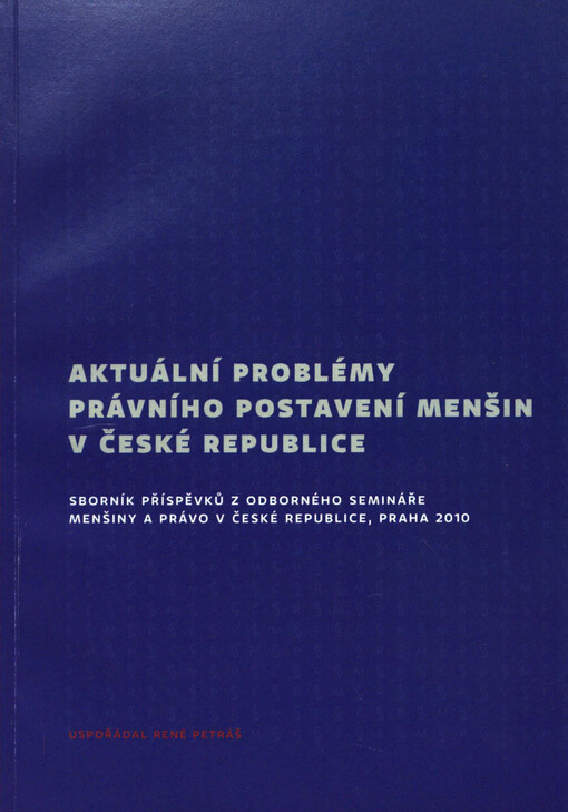 Aktuální problémy právního postavení menšin v České republice: sborník příspěvků z odborného semináře Menšiny a právo v České republice, Praha [29. ledna] 2010