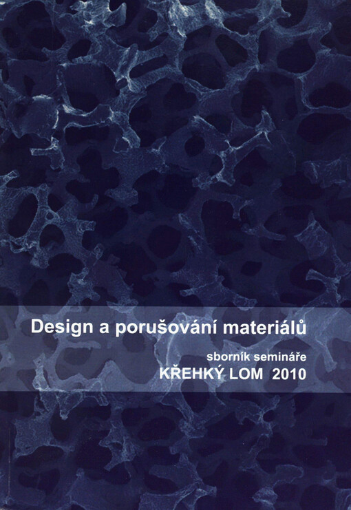 Design a porušování materiálů :sborník semináře Křehký lom 2010 : Ústav fyziky materiálů AV ČR, Brno, 4.11.2010
