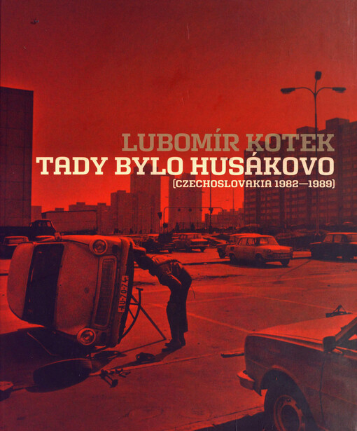 Tady bylo Husákovo: (Czechoslovakia 1982-1989)
