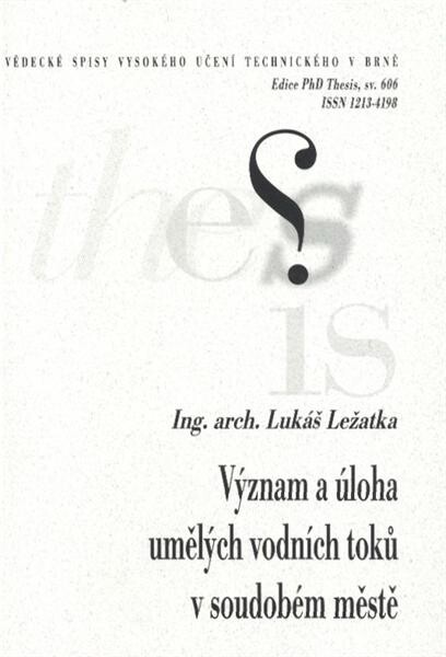 Význam a úloha umělých vodních toků v soudobém městě = The significance and function of artificial water courses in the present-day urban environment : zkrácená verze Ph.D. Thesis