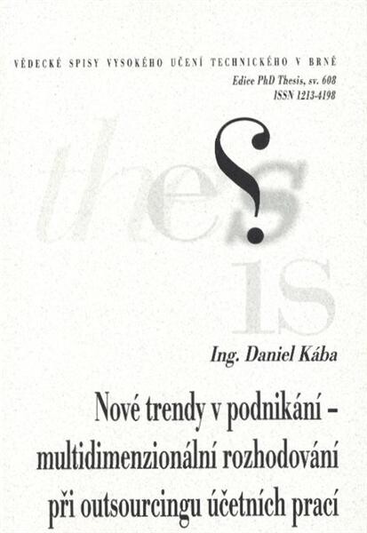 Nové trendy v podnikání - multidimenzionální rozhodování při outsourcingu účetních prací = New entrepreneurial trends - accountant tasks outsourcing based on multidimensional decision-making : zkrácená disertační práce