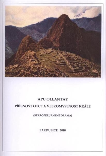 Apu Ollantay : přísnost otce a velkomyslnost krále : (staroperuánské drama)