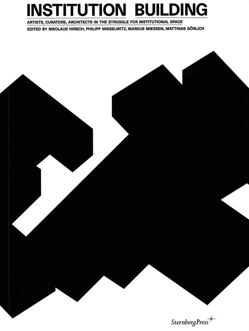 Institution Building: Artists, Curators, Architects and The Struggle for Institutional Space