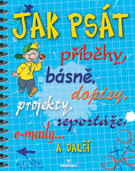 Jak psát, příběhy, básně, dopisy, projekty, reportáže, e-maily a další