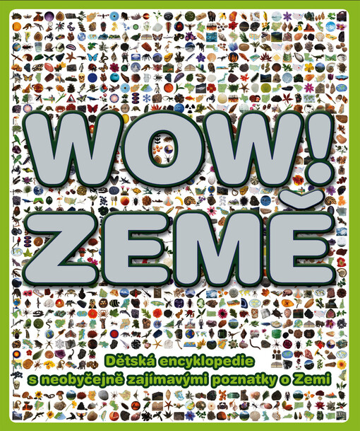 Wow! Země : [dětská encyklopedie s neobyčejně zajímavými poznatky o Zemi]