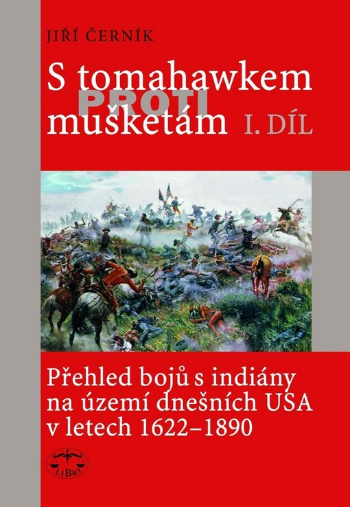 S tomahawkem proti mušketám :přehled bojů s indiány na území dnešních USA v letech 1622-1890