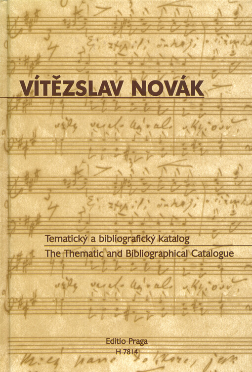 Vítězslav Novák : tematický a bibliografický katalog : the thematic and bibliographical catalogue