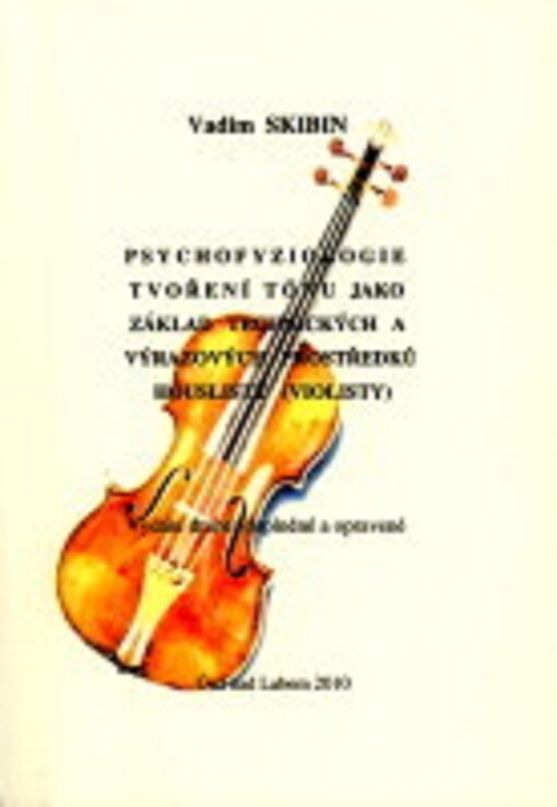Psychofyziologie tvoření tónu jako základ technických a výrazových prostředků houslisty (violisty)