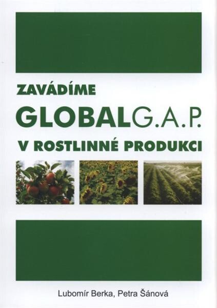 Zavádíme GLOBALGAP v rostlinné produkci: výklad požadavků standardu správně zemědělské praxe GLOBALGAP pro produkty rostlinného původu