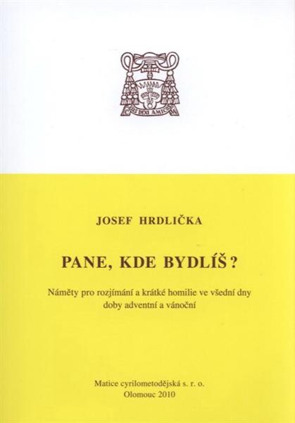 Pane, kde bydlíš? : náměty pro rozjímání a krátké homilie ve všední dny doby adventní a vánoční