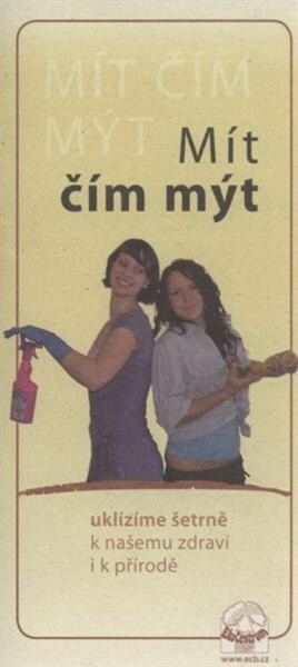 Mít čím mýt : uklízíme šetrně k našemu zdraví i k přírodě