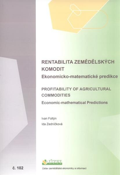 Rentabilita zemědělských komodit : ekonomicko-matematické predikce = Profitability of agricultural commodities : economic-mathematical predictions : (výzkumná studie)
