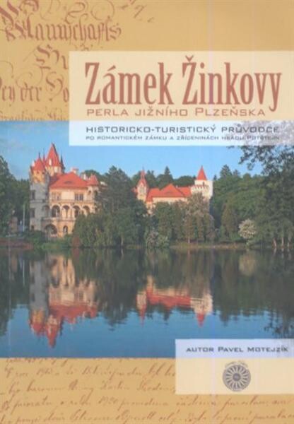 Zámek Žinkovy : perla jižního Plzeňska : historicko-turistický průvodce po romantickém zámku a zříceninách hradu Potštějn