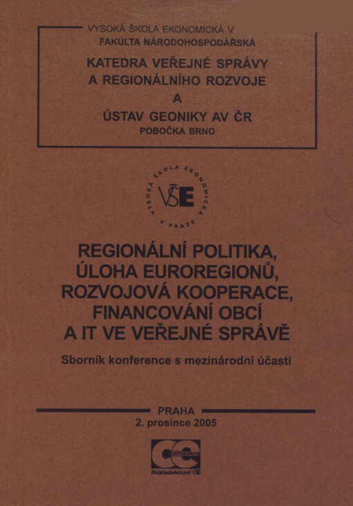 Regionální politika, úloha euroregionů, rozvojová kooperace, financování obcí a IT ve veřejné správě : sborník konference s mezinárodní účastí : Praha, 2. prosince 2005