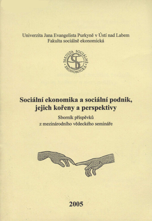 Sociální ekonomika a sociální podnik, jejich kořeny a perspektivy : sborník příspěvků z mezinárodního vědeckého semináře : 3. listopadu 2005 v Ústí nad Labem