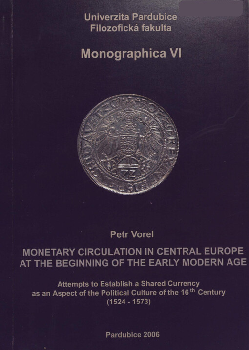 Monetary circulation in Central Europe at the beginning of the early modern age : attempts to establish a shared currency as an aspect of the political culture of the 16th Century (1524-1573)