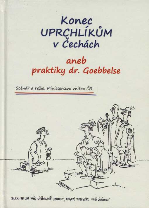 Konec uprchlíkům v Čechách, aneb, Praktiky dr. Goebbelse