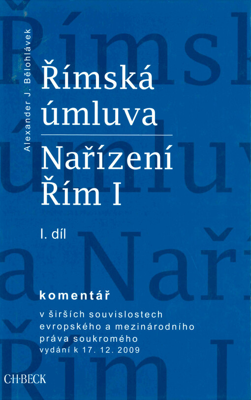 Římská úmluva a Nařízení Řím I: komentář v širších souvislostech evropského a mezinárodního práva soukromého : vydání k 17.12.2009