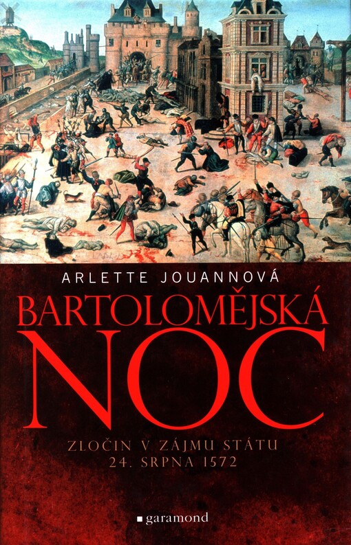 Bartolomějská noc: zločin v zájmu státu: 24. srpen 1572