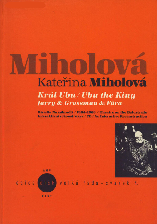 Král Ubu: Divadlo Na zábradlí : 1964-1968 : interaktivní rekonstrukce ... = Ubu the King : Theatre on the Balustrade : an interaktive reconstruction : Jarry & Grossman & Fára