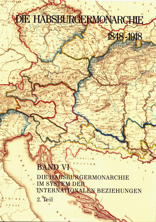 Die Habsburgermonarchie 1848-1918 : die Habsburgermonarchie im System der internationalen Beziehungen. Band VI, 2. Teilband