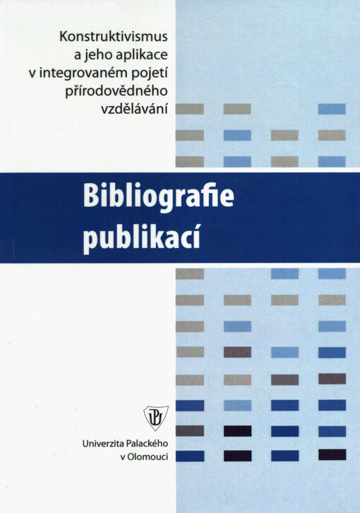 Konstruktivismus a jeho aplikace v integrovaném pojetí přírodovědného vzdělávání. Bibliografie publikací k projektu GAČR 406/05/0188, 1. vyd.