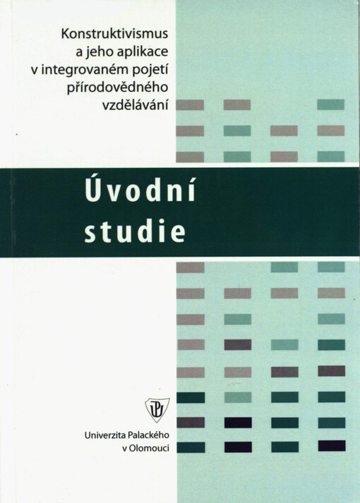 Konstruktivismus a jeho aplikace v integrovaném pojetí přírodovědného vzdělávání. Úvodní studie k projektu GAČR 406/05/0188