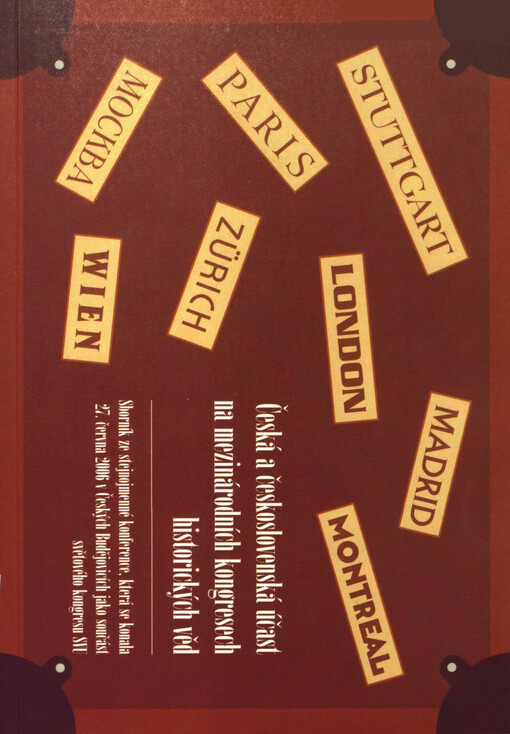 Česká a československá účast na mezinárodních kongresech historických věd = Czech and Czechoslovak participation in International congresses of historical sciences : [sborník ze stejnojmenné konference, která se konala 27. června 2006 v Českých Budějovicí